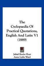 The Cyclopaedia Of Practical Quotations, English And Latin V1 (1889)