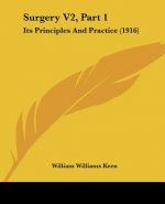 Surgery V2, Part 1: Its Principles And Practice (1916)