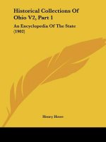 Historical Collections Of Ohio V2, Part 1: An Encyclopedia Of The State (1902)