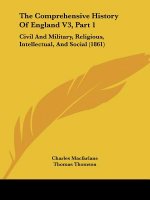 The Comprehensive History Of England V3, Part 1: Civil And Military, Religious, Intellectual, And Social (1861)