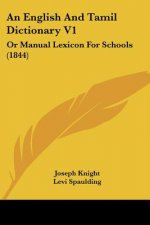An English And Tamil Dictionary V1: Or Manual Lexicon For Schools (1844)