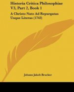 Historia Critica Philosophiae V3, Part 2, Book 1: A Christo Nato Ad Repurgatas Usque Literas (1743)