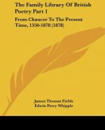 The Family Library Of British Poetry Part 1: From Chaucer To The Present Time, 1350-1878 (1878)