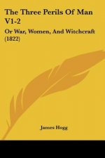 The Three Perils Of Man V1-2: Or War, Women, And Witchcraft (1822)