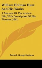 William Holman Hunt and His Works: A Memoir of the Artist's Life, with Description of His Pictures (1861)