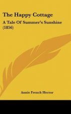 The Happy Cottage: A Tale of Summer's Sunshine (1856)