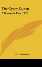 The Gypsy Queen: A Romantic Play (1903)