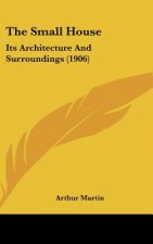 The Small House: Its Architecture And Surroundings (1906)