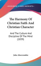 The Harmony Of Christian Faith And Christian Character: And The Culture And Discipline Of The Mind (1839)