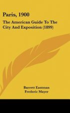 Paris, 1900: The American Guide to the City and Exposition (1899)