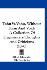 Tohu-Va-Vohu, Without Form and Void: A Collection of Fragmentary Thoughts and Criticisms (1890)