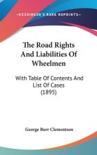 The Road Rights And Liabilities Of Wheelmen: With Table Of Contents And List Of Cases (1895)
