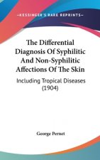 The Differential Diagnosis Of Syphilitic And Non-Syphilitic Affections Of The Skin: Including Tropical Diseases (1904)