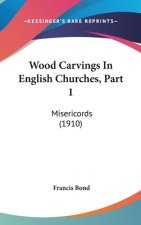 Wood Carvings In English Churches, Part 1: Misericords (1910)