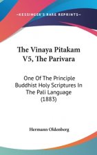 The Vinaya Pitakam V5, The Parivara: One Of The Principle Buddhist Holy Scriptures In The Pali Language (1883)