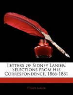 Letters of Sidney Lanier: Selections from His Correspondence, 1866-1881
