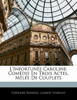 L'Infortunée Caroline: Comédie En Trois Actes, M?lée De Couplets