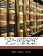 Corpus Juris Hungarici: Magyar Törvénytár. Millenium Emlékiadás