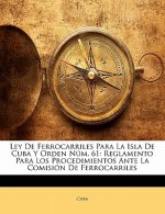 Ley De Ferrocarriles Para La Isla De Cuba Y Orden Núm. 61: Reglamento Para Los Procedimientos Ante La Comisión De Ferrocarriles