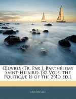 OEuvres (Tr. Par J. Barthélemy Saint-Hilaire). [32 Vols. the Politique Is of the 2Nd Ed.].