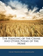 The Hanging of the Crane: And Other Poems of the Home