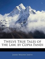 Twelve True Tales of the Law, by Copia Fandi