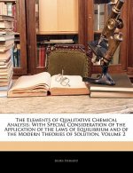 The Elements of Qualitative Chemical Analysis: With Special Consideration of the Application of the Laws of Equilibrium and of the Modern Theories of