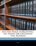 Joy and Peace in Believing; Or, Hints for Obtaining This Blessing