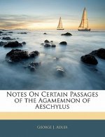 Notes on Certain Passages of the Agamemnon of Aeschylus