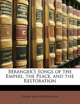 Béranger's Songs of the Empire, the Peace, and the Restoration