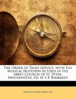 The Order of Daily Service, with the Musical Notation as Used in the Abbey Church of St. Peter, Westminster, Ed. by E.F. Rimbault