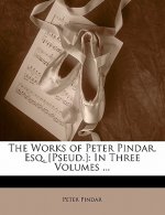 The Works of Peter Pindar, Esq. [pseud.]: In Three Volumes ...