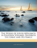 The Works of Louise Muhlbach in Eighteen Volumes: Frederick the Great and His Family