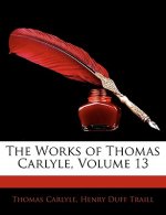 The Works of Thomas Carlyle, Volume 13