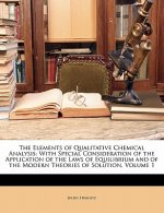 The Elements of Qualitative Chemical Analysis: With Special Consideration of the Application of the Laws of Equilibrium and of the Modern Theories of