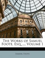 The Works of Samuel Foote, Esq. ..., Volume 1