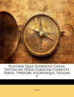 Platonis Qvae Svpersvnt Opera: Textvm Ad Fidem Codicvm Florentt. Pariss. Vindobb. Aliorvmqve, Volume 4