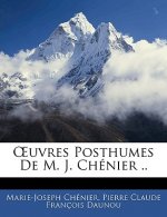 Uvres Posthumes de M. J. Chnier ..