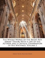 The Whole Works of the Right REV. Jeremy Taylor: With a Life of the Author and a Critical Examination of His Writings, Volume 2