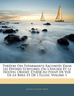 Theatre Des Evenements Racontes Dans Les Divines Ecritures, Ou L'Ancien Et Le Nouvel Orient, Etudie Au Point de Vue de La Bible Et de L'Eglise, Volume