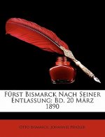 Furst Bismarck Nach Seiner Entlassung: Bd. 20 Marz 1890