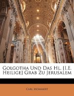 Golgotha Und Das Hl. [I.E. Heilige] Grab Zu Jerusalem