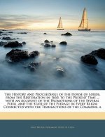 The History and Proceedings of the House of Lords, from the Restoration in 1660, to the Present Time ... with an Account of the Promotions of the Seve