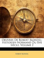 Oeuvres de Robert Blondel: Historien Normand Du Xve Si?cle, Volume 2