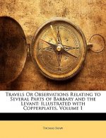 Travels or Observations Relating to Several Parts of Barbary and the Levant: Illustrated with Copperplates, Volume 1