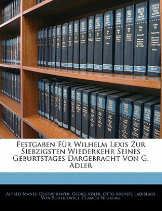 Festgaben Fur Wilhelm Lexis Zur Siebzigsten Wiederkehr Seines Geburtstages Dargebracht Von G. Adler