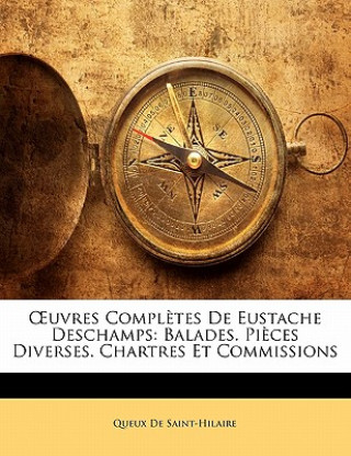 Uvres Completes de Eustache DesChamps: Balades. Pi Ces Diverses. Chartres Et Commissions