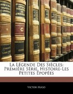 La Légende Des Si?cles: Premiére S?rie. Histoire-Les Petites Épopées