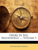 Opere Di Nie. Machiavelli ..., Volume 1