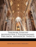 Theodori Episcopi Mopsuesteni: I Thessalonians-Philemon. Appendices. Indices